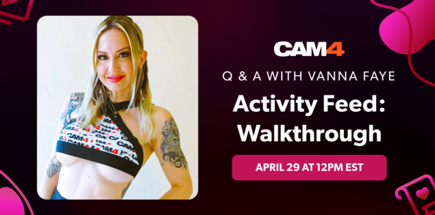 Activity Feed: Q&A Walkthrough With CAM4 Coach Vanna Faye – April 29th