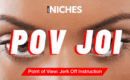 NICHES : The Seductive Power of POV JOI
